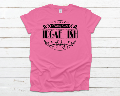 IDGAF-ish Everyday Basic Graphic T-Shirt (Sizes 2XL+)