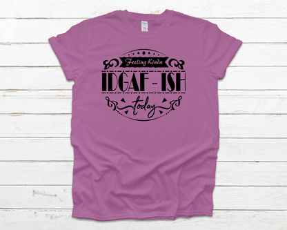 IDGAF-ish Everyday Basic Graphic T-Shirt (Sizes 2XL+)