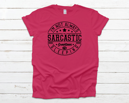 I'm Not Always Sarcastic Everyday Basic Graphic T-Shirt (Sizes 2XL+)