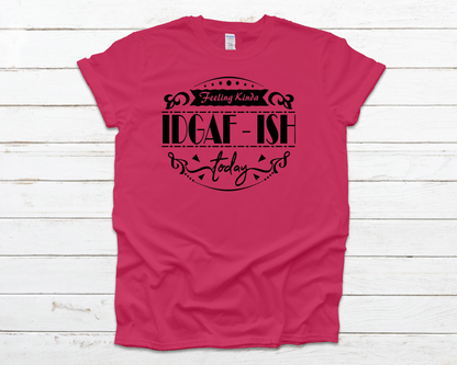 IDGAF-ish Everyday Basic Graphic T-Shirt (Sizes 2XL+)