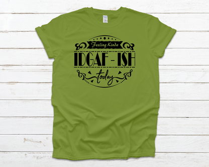 IDGAF-ish Everyday Basic Graphic T-Shirt (Sizes S-XL)