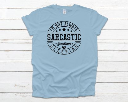 I'm Not Always Sarcastic Everyday Basic Graphic T-Shirt (Sizes 2XL+)