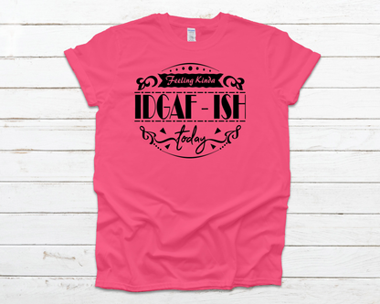 IDGAF-ish Everyday Basic Graphic T-Shirt (Sizes 2XL+)