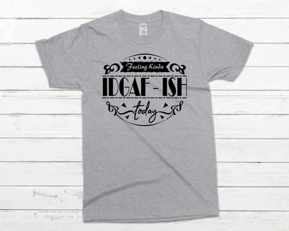 IDGAF-ish Everyday Basic Graphic T-Shirt (Sizes S-XL)