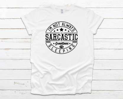 I'm Not Always Sarcastic Everyday Basic Graphic T-Shirt (Sizes S-XL)