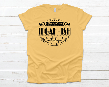 IDGAF-ish Everyday Basic Graphic T-Shirt (Sizes S-XL)